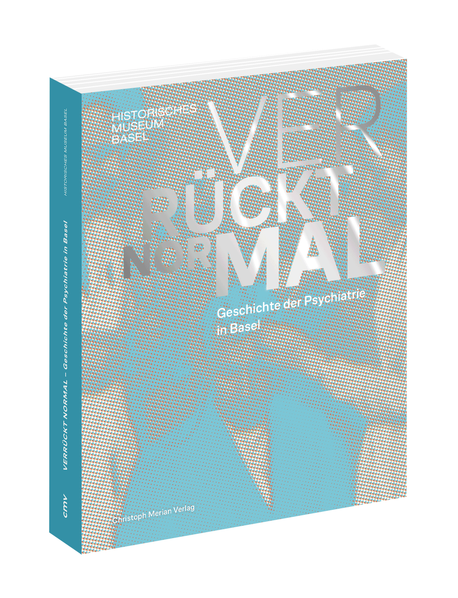 Verrückt normal - Geschichte der Psychiatrie in Basel
